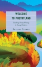 Welcome to Poetryland : Teaching Poetry Writing to Young Children - eBook