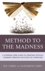 Method to the Madness : A Common Core Guide to Creating Critical Thinkers Through the Study of Literature - eBook
