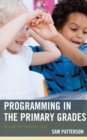 Programming in the Primary Grades : Beyond the Hour of Code - Book