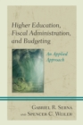 Higher Education, Fiscal Administration, and Budgeting : An Applied Approach - Book