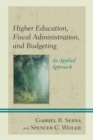 Higher Education, Fiscal Administration, and Budgeting : An Applied Approach - eBook