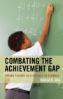 Combating the Achievement Gap : Ending Failure as a Default in Schools - eBook