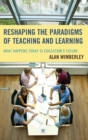 Reshaping the Paradigms of Teaching and Learning : What Happens Today is Education's Future - Book