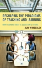 Reshaping the Paradigms of Teaching and Learning : What Happens Today is Education's Future - eBook