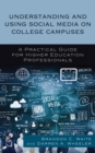 Understanding and Using Social Media on College Campuses : A Practical Guide for Higher Education Professionals - Book