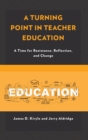 Turning Point in Teacher Education : A Time for Resistance, Reflection, and Change - eBook