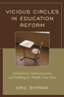 Vicious Circles in Education Reform : Assimilation, Americanization, and Fulfilling the Middle Class Ethic - eBook