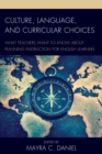 Culture, Language, and Curricular Choices : What Teachers Want to Know about Planning Instruction for English Learners - Book