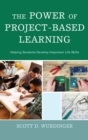 Power of Project-Based Learning : Helping Students Develop Important Life Skills - eBook