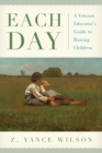 Each Day : A Veteran Educator's Guide to Raising Children - Book