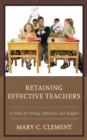 Retaining Effective Teachers : A Guide for Hiring, Induction, and Support - Book
