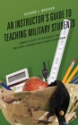 An Instructor's Guide to Teaching Military Students : Simple Steps to Integrate the Military Learner into Your Classroom - Book