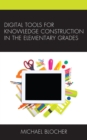Digital Tools for Knowledge Construction in the Elementary Grades - Book