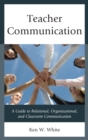 Teacher Communication : A Guide to Relational, Organizational, and Classroom Communication - eBook