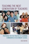 Teaching the Next Generation of Teachers : Preparing for the Practice of Learning Communities in Secondary School - Book
