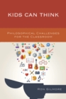 Kids Can Think : Philosophical Challenges for the Classroom - Book