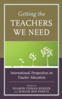 Getting the Teachers We Need : International Perspectives on Teacher Education - Book