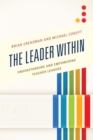 The Leader Within : Understanding and Empowering Teacher Leaders - Book