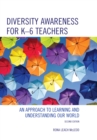 Diversity Awareness for K-6 Teachers : An Approach to Learning and Understanding our World - Book