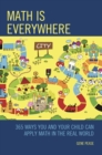 Math Is Everywhere : 365 Ways You and Your Child Can Apply Math in the Real World - Book