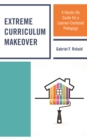 Extreme Curriculum Makeover : A Hands-on Guide for a Learner-Centered Pedagogy - Book