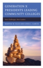 Generation X Presidents Leading Community Colleges : New Challenges, New Leaders - eBook