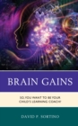 Brain Gains : So, You Want to Be Your Child’s Learning Coach? - Book