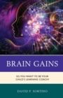 Brain Gains : So, You Want to Be Your Child's Learning Coach? - eBook