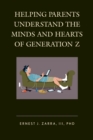 Helping Parents Understand the Minds and Hearts of Generation Z - eBook