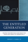 Entitled Generation : Helping Teachers Teach and Reach the Minds and Hearts of Generation Z - eBook