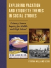 Exploring Vacation and Etiquette Themes in Social Studies : Primary Source Inquiry for Middle and High School - eBook