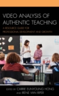 Video Analysis of Authentic Teaching : A Resource Guide for Professional Development and Growth - Book