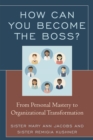 How Can You Become the Boss? : From Personal Mastery to Organizational Transformation - Book