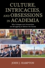 Culture, Intricacies, and Obsessions in Academia : Why Colleges and Universities are Struggling to Deliver the Goods - eBook
