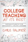 College Teaching at Its Best : Inspiring Students to Be Enthusiastic, Lifelong Learners - Book