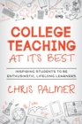 College Teaching at Its Best : Inspiring Students to Be Enthusiastic, Lifelong Learners - eBook