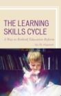 Learning Skills Cycle : A Way to Rethink Education Reform - eBook