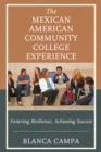 The Mexican American Community College Experience : Fostering Resilience, Achieving Success - Book