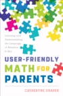User-Friendly Math for Parents : Learning and Understanding the Language of Numbers Is Key - Book