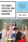 The Likable, Effective, and Productive Educator : Being the Best You Can Be as an Educator - Book