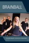 Brainball : Teaching Inquiry Theater as a Team Sport - Book