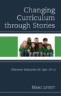 Changing Curriculum through Stories : Character Education for Ages 10-12 - Book