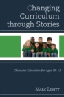 Changing Curriculum through Stories : Character Education for Ages 10-12 - eBook