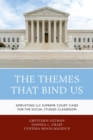 The Themes That Bind Us : Simplifying U.S. Supreme Court Cases for the Social Studies Classroom - eBook