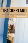 Teacherland : Inside the Myth of the American Educator - eBook