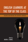 English Learners at the Top of the Class : Reading and Writing for Authentic Purposes - Book