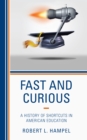 Fast and Curious : A History of Shortcuts in American Education - Book
