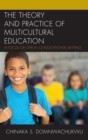 Theory and Practice of Multicultural Education : A Focus on the K-12 Educational Setting - eBook