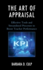 The Art of Appraisal : Effective Tools and Streamlined Processes to Boost Teacher Performance - Book