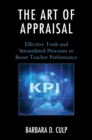 The Art of Appraisal : Effective Tools and Streamlined Processes to Boost Teacher Performance - Book